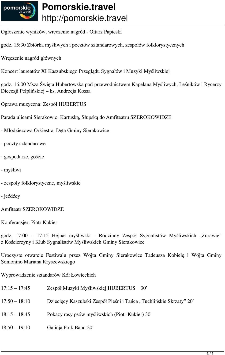 16:00 Msza Święta Hubertowska pod przewodnictwem Kapelana Myśliwych, Leśników i Rycerzy Diecezji Pelplińskiej ks.