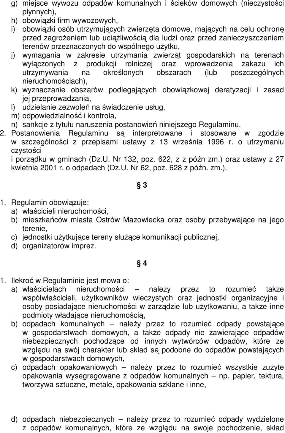 produkcji rolniczej oraz wprowadzenia zakazu ich utrzymywania na określonych obszarach (lub poszczególnych nieruchomościach), k) wyznaczanie obszarów podlegających obowiązkowej deratyzacji i zasad