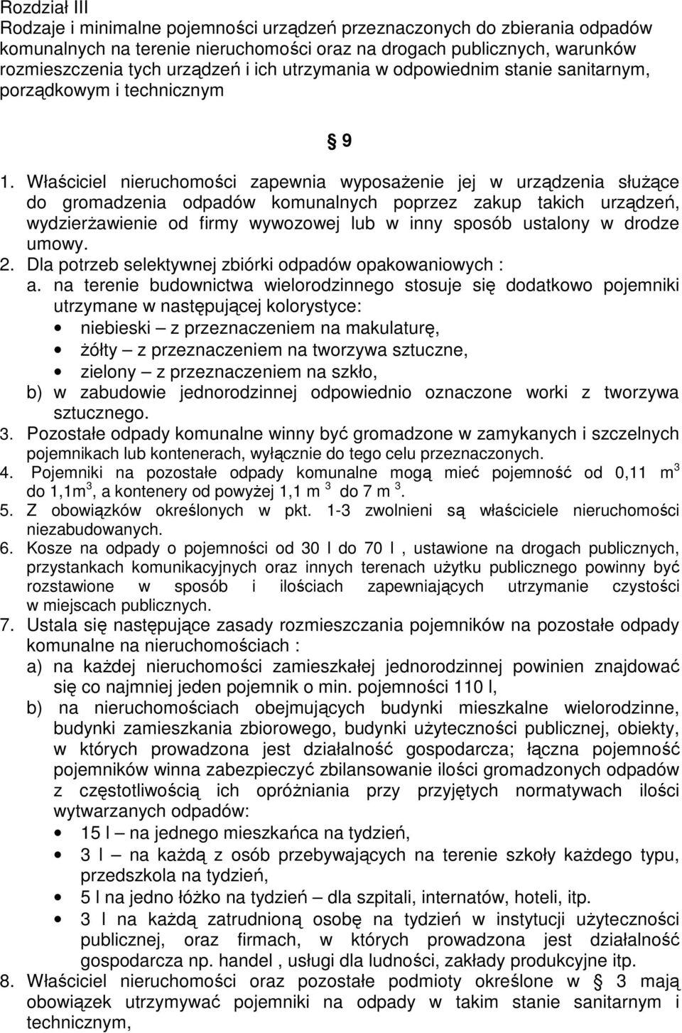 Właściciel nieruchomości zapewnia wyposaŝenie jej w urządzenia słuŝące do gromadzenia odpadów komunalnych poprzez zakup takich urządzeń, wydzierŝawienie od firmy wywozowej lub w inny sposób ustalony