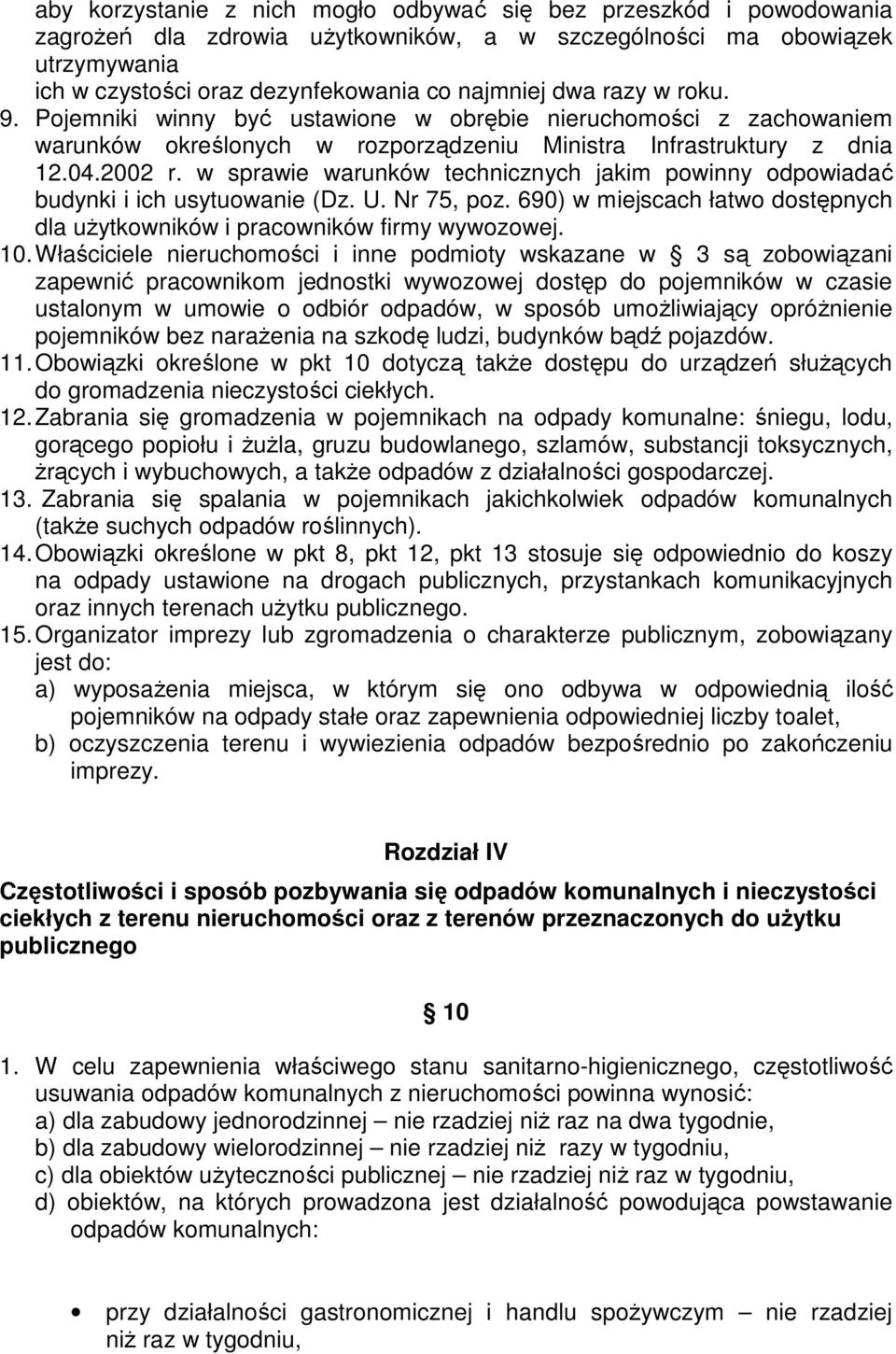 w sprawie warunków technicznych jakim powinny odpowiadać budynki i ich usytuowanie (Dz. U. Nr 75, poz. 690) w miejscach łatwo dostępnych dla uŝytkowników i pracowników firmy wywozowej. 10.