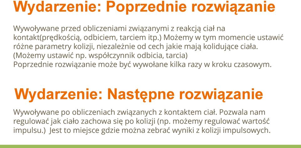 współczynnik odbicia, tarcia) Poprzednie rozwiązanie może być wywołane kilka razy w kroku czasowym.