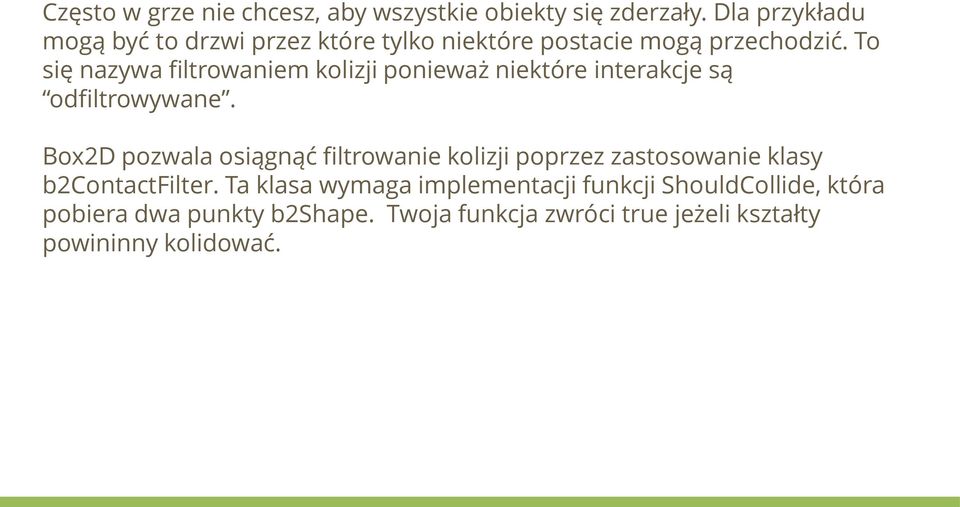 To się nazywa filtrowaniem kolizji ponieważ niektóre interakcje są odfiltrowywane.