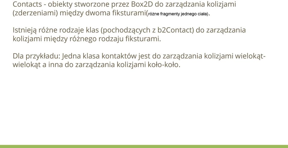 Istnieją różne rodzaje klas (pochodzących z b2contact) do zarządzania kolizjami między różnego