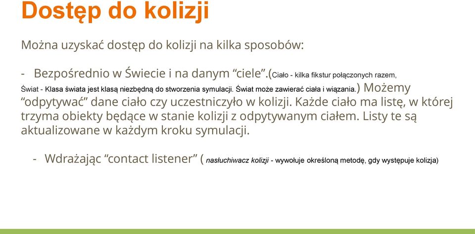 Świat może zawierać ciała i wiązania.) Możemy odpytywać dane ciało czy uczestniczyło w kolizji.