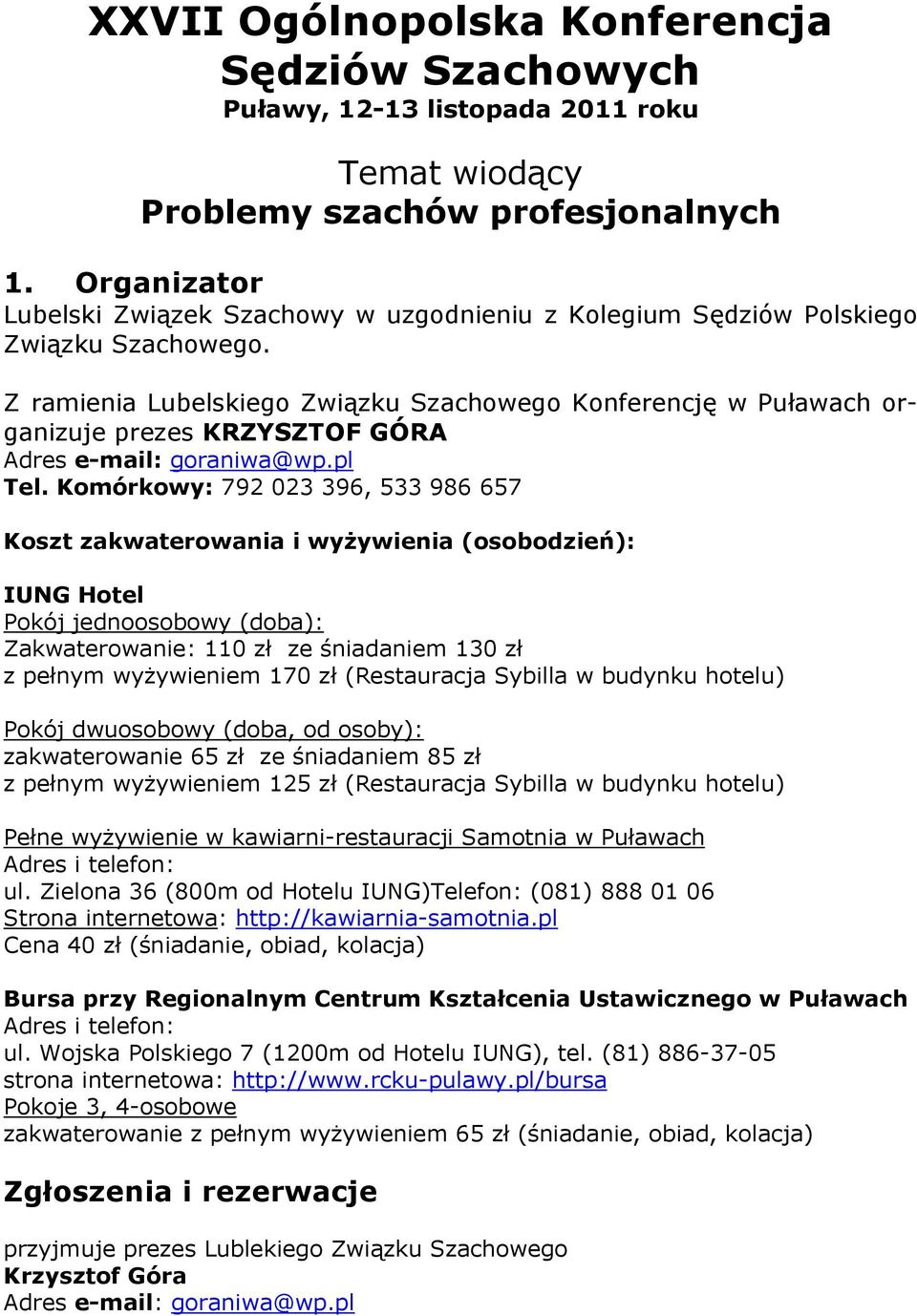 Z ramienia Lubelskiego Związku Szachowego Konferencję w Puławach organizuje prezes KRZYSZTOF GÓRA Adres e-mail: goraniwa@wp.pl Tel.