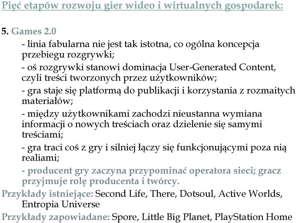 staje się platformą do publikacji i korzystania z rozmaitych materiałów; - między użytkownikami zachodzi nieustanna wymiana informacji o nowych treściach oraz dzielenie się samymi treściami; -