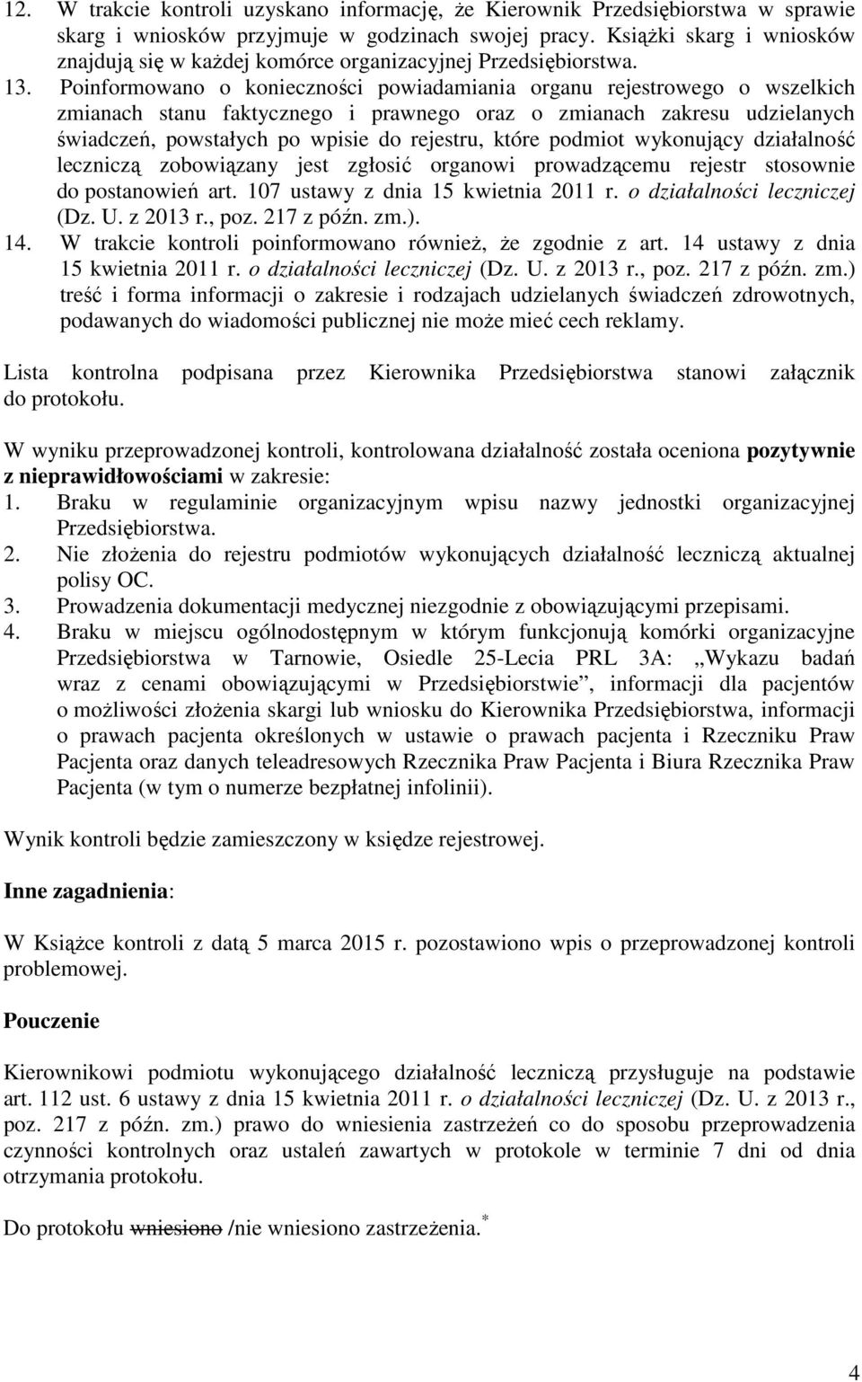 Poinformowano o konieczności powiadamiania organu rejestrowego o wszelkich zmianach stanu faktycznego i prawnego oraz o zmianach zakresu udzielanych świadczeń, powstałych po wpisie do rejestru, które