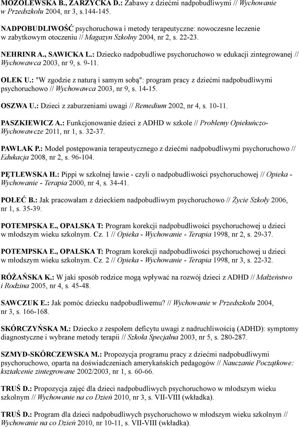 : Dziecko nadpobudliwe psychoruchowo w edukacji zintegrowanej // Wychowawca 2003, nr 9, s. 9-11. OLEK U.