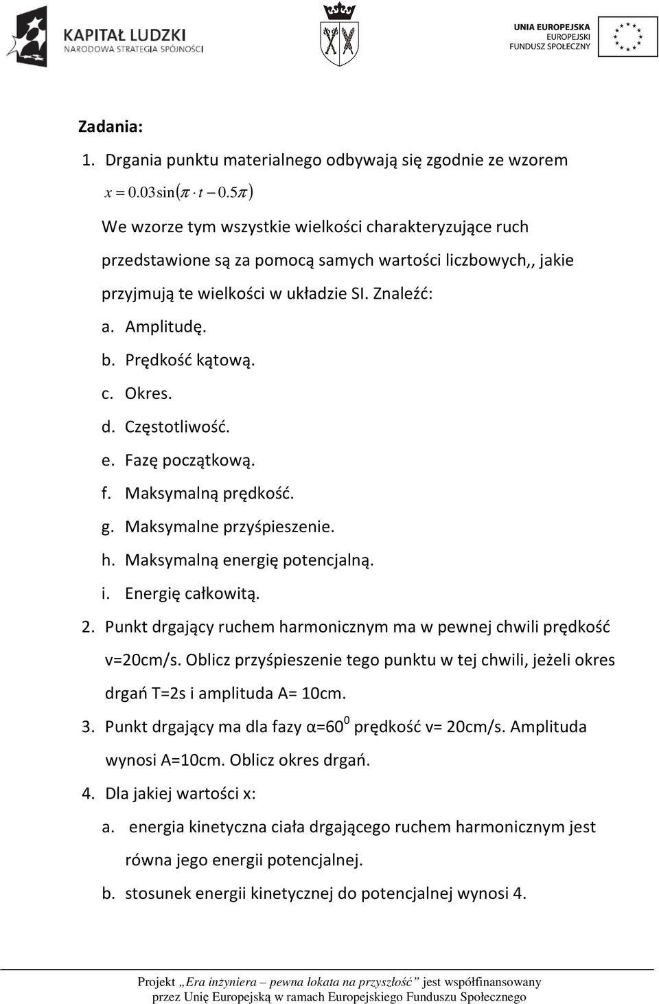 Prędkość kątową. c. Okres. d. Częstotliwość. e. Fazę początkową. f. Maksymalną prędkość. g. Maksymalne przyśpieszenie. h. Maksymalną energię potencjalną. i. Energię całkowitą.