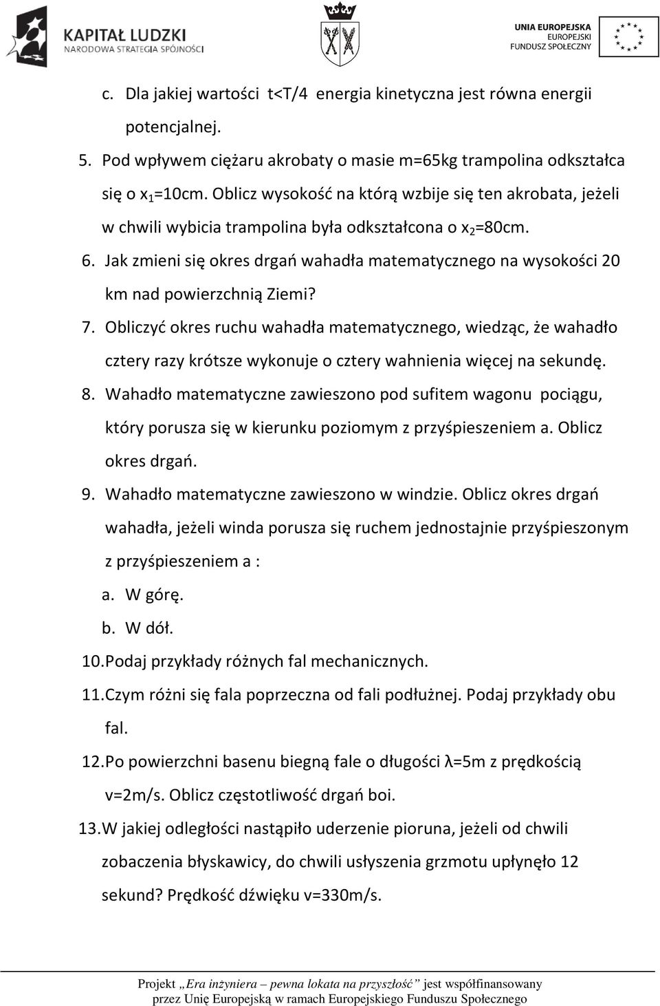 Jak zmieni się okres drgań wahadła matematycznego na wysokości 0 km nad powierzchnią Ziemi? 7.