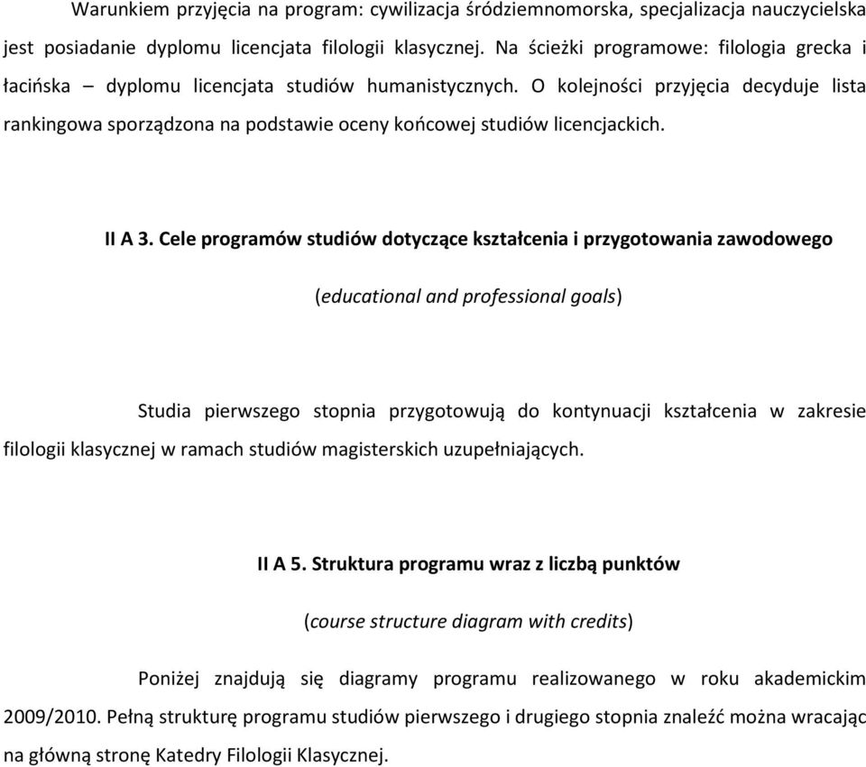 O kolejności przyjęcia decyduje lista rankingowa sporządzona na podstawie oceny końcowej studiów licencjackich. II A 3.