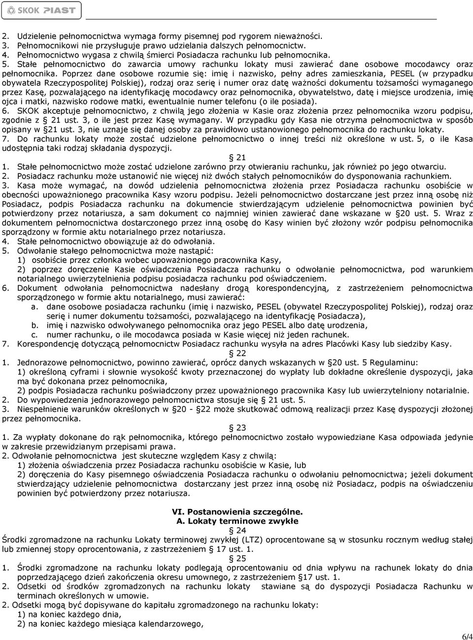 Poprzez dane osobowe rozumie się: imię i nazwisko, pełny adres zamieszkania, PESEL (w przypadku obywatela Rzeczypospolitej Polskiej), rodzaj oraz serię i numer oraz datę ważności dokumentu tożsamości