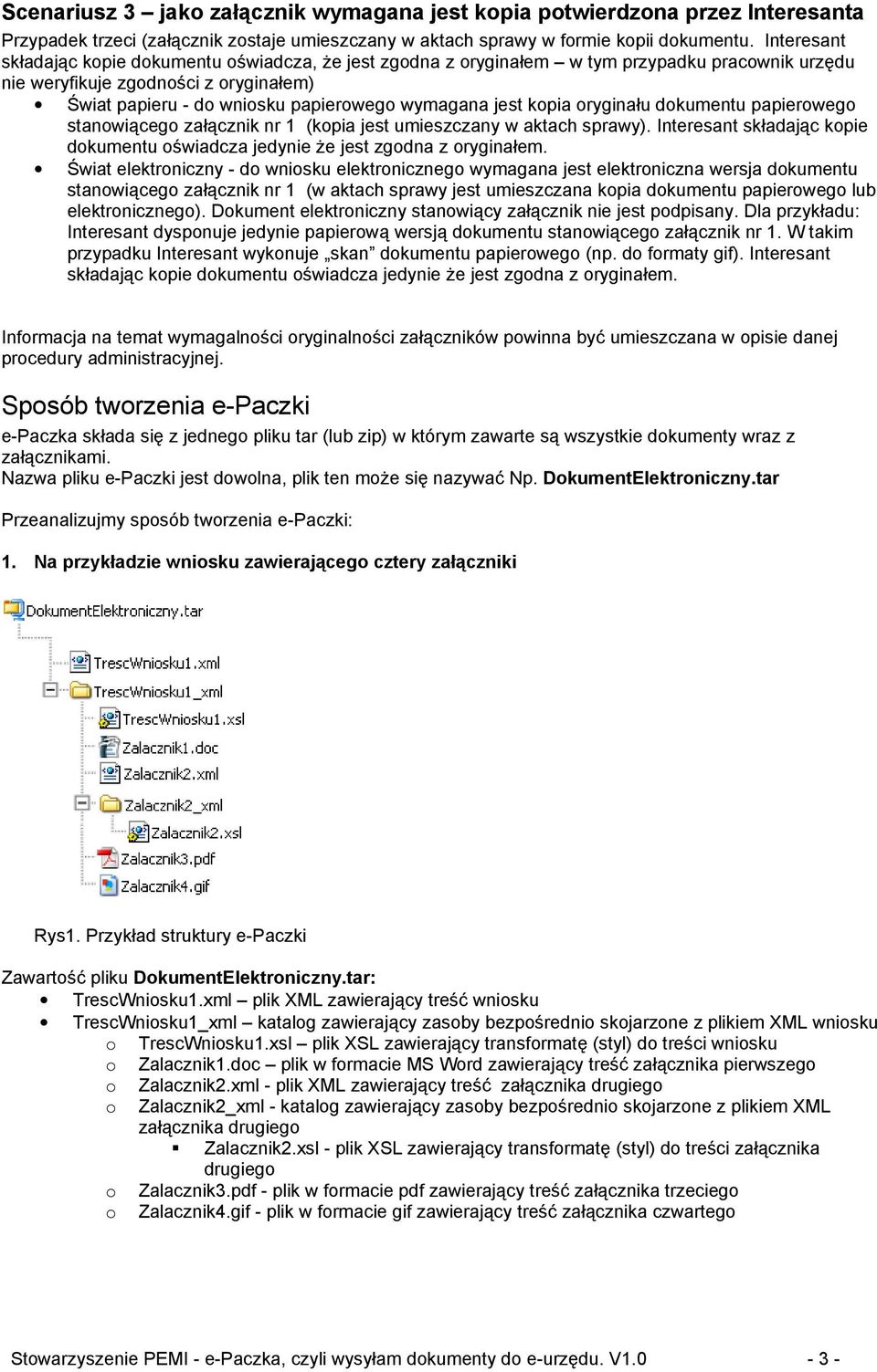 jest kopia oryginału dokumentu papierowego stanowiącego załącznik nr 1 (kopia jest umieszczany w aktach sprawy). Interesant składając kopie dokumentu oświadcza jedynie że jest zgodna z oryginałem.