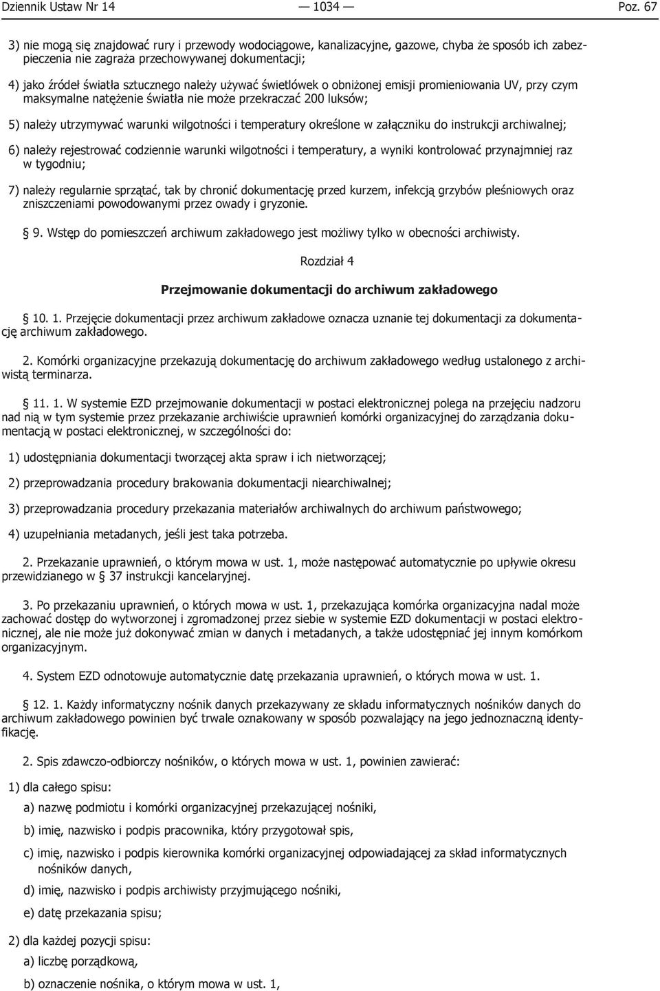 używać świetlówek o obniżonej emisji promieniowania UV, przy czym maksymalne natężenie światła nie może przekraczać 200 luksów; 5) należy utrzymywać warunki wilgotności i temperatury określone w