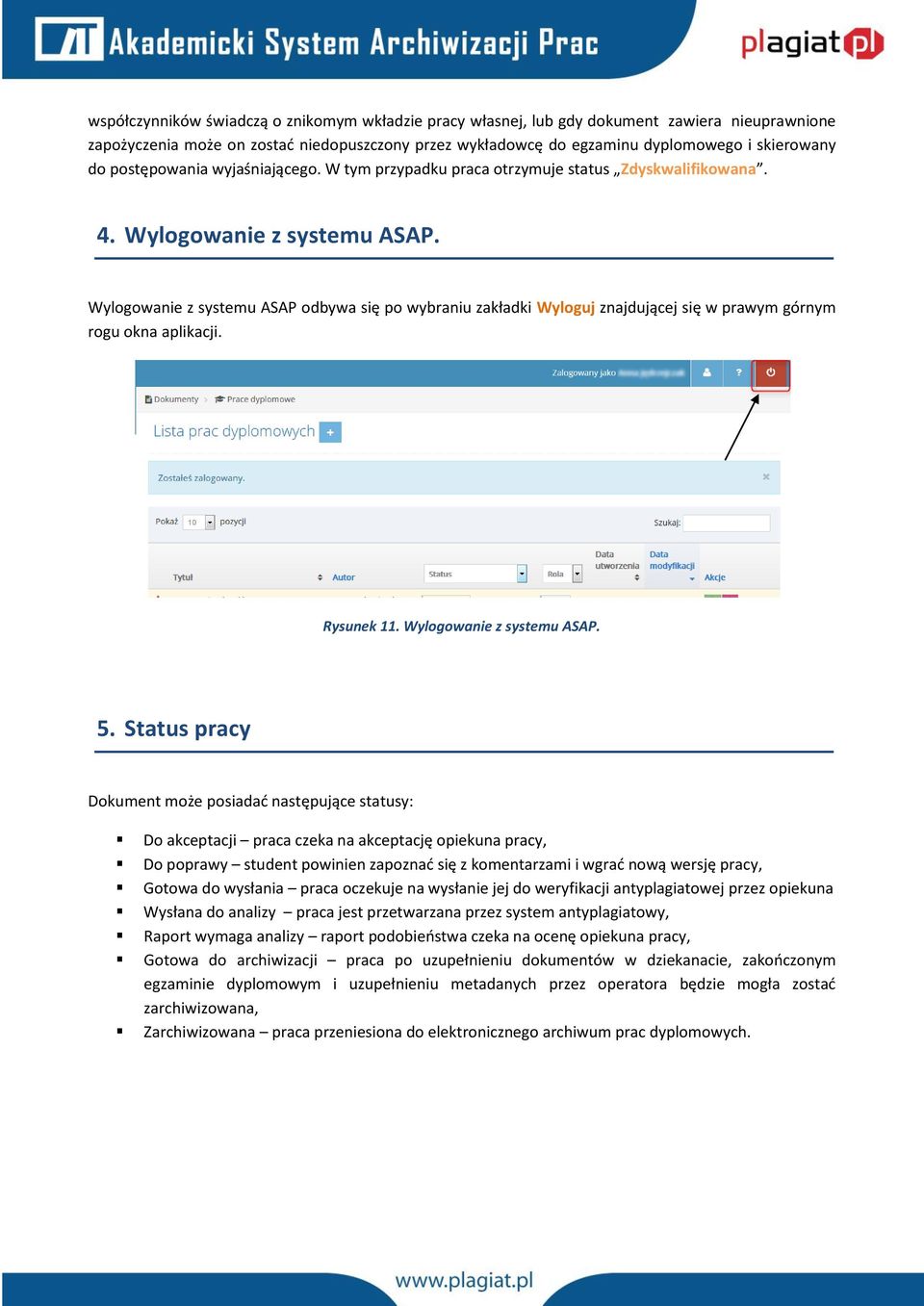 Wylogowanie z systemu ASAP odbywa się po wybraniu zakładki Wyloguj znajdującej się w prawym górnym rogu okna aplikacji. Rysunek 11. Wylogowanie z systemu ASAP. 5.