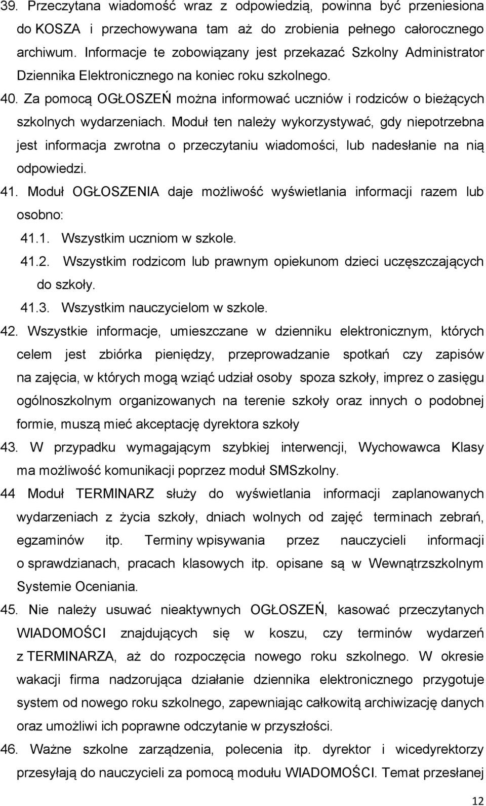 Za pomocą OGŁOSZEŃ można informować uczniów i rodziców o bieżących szkolnych wydarzeniach.