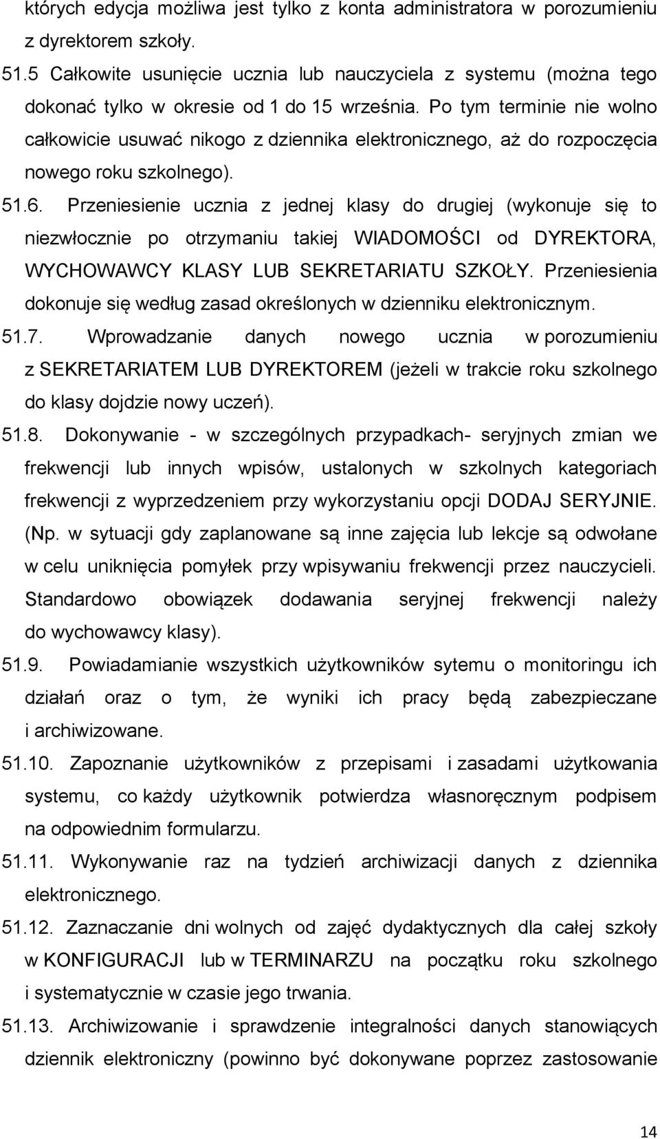 Po tym terminie nie wolno całkowicie usuwać nikogo z dziennika elektronicznego, aż do rozpoczęcia nowego roku szkolnego). 51.6.