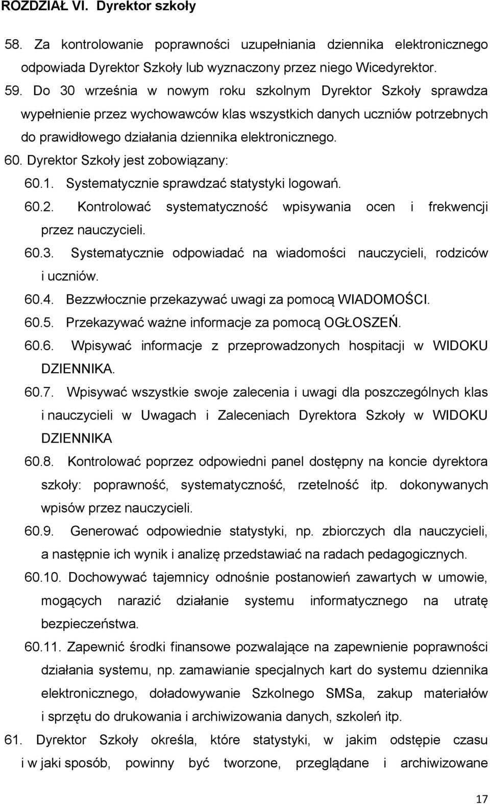 Dyrektor Szkoły jest zobowiązany: 60.1. Systematycznie sprawdzać statystyki logowań. 60.2. Kontrolować systematyczność wpisywania ocen i frekwencji przez nauczycieli. 60.3.