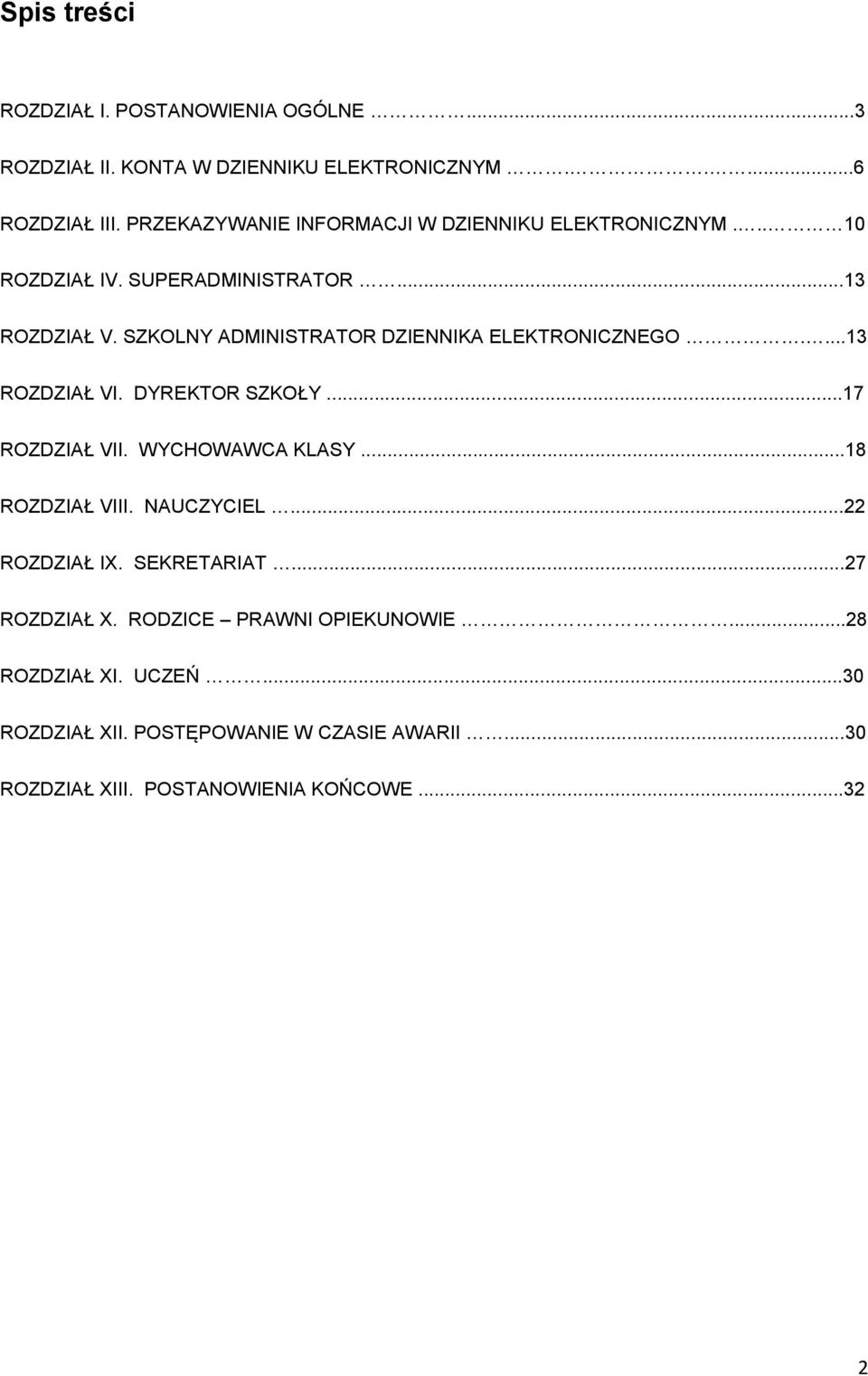 SZKOLNY ADMINISTRATOR DZIENNIKA ELEKTRONICZNEGO....13 ROZDZIAŁ VI. DYREKTOR SZKOŁY...17 ROZDZIAŁ VII. WYCHOWAWCA KLASY...18 ROZDZIAŁ VIII.