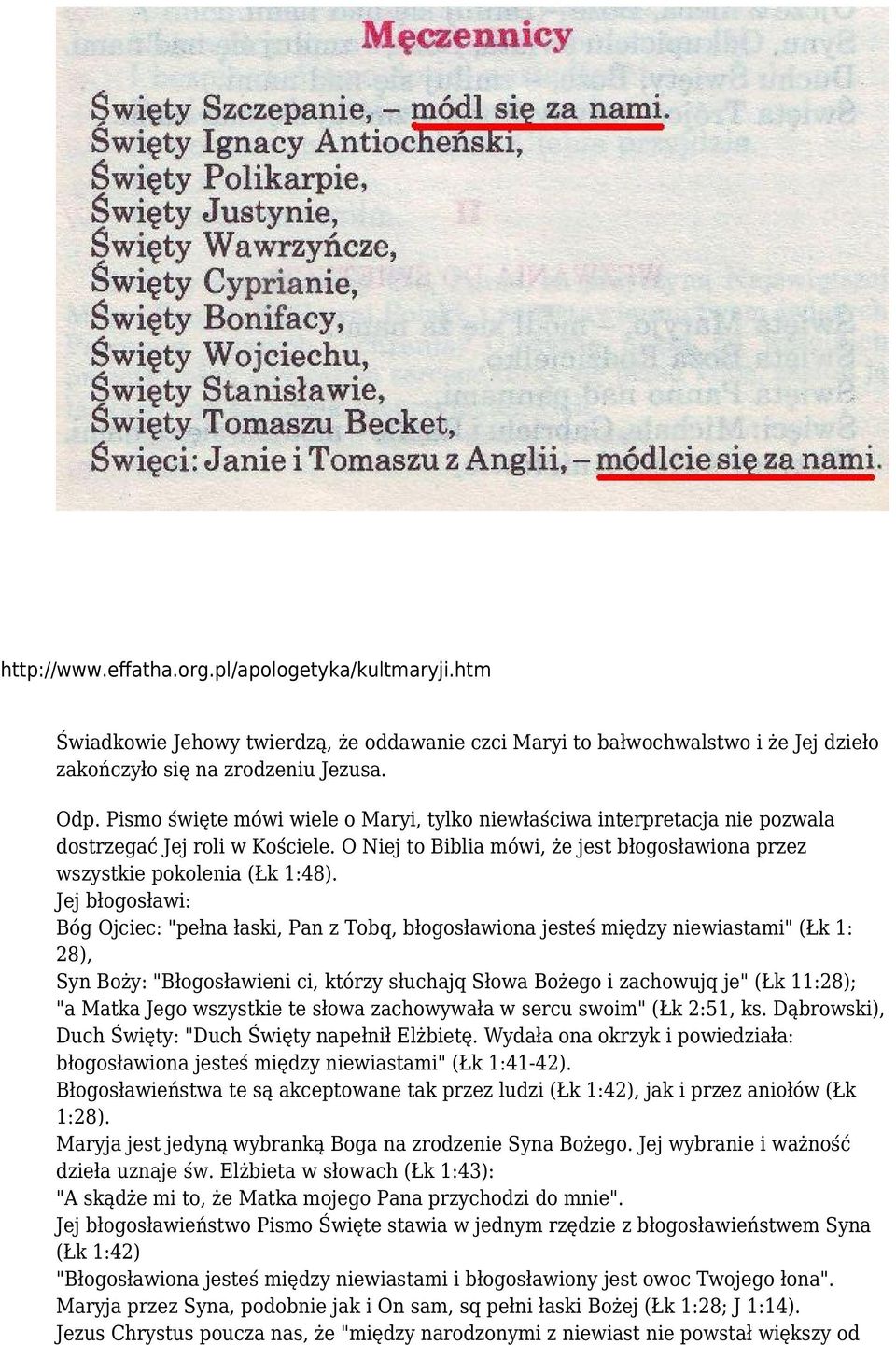 Jej błogosławi: Bóg Ojciec: "pełna łaski, Pan z Tobq, błogosławiona jesteś między niewiastami" (Łk 1: 28), Syn Boży: "Błogosławieni ci, którzy słuchajq Słowa Bożego i zachowujq je" (Łk 11:28); "a