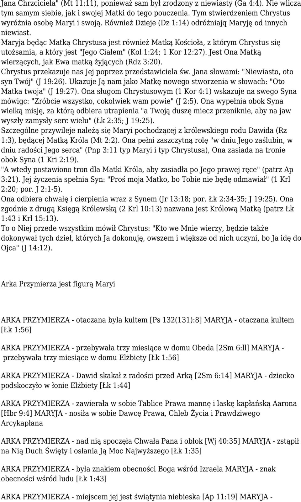 Maryja będąc Matką Chrystusa jest również Matką Kościoła, z którym Chrystus się utożsamia, a który jest "Jego Ciałem" (Kol 1:24; 1 Kor 12:27).