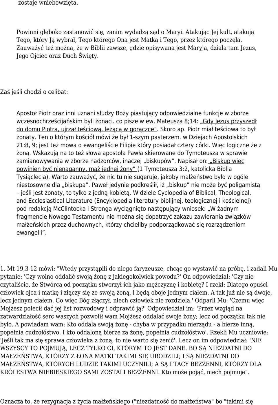 Zaś jeśli chodzi o celibat: Apostoł Piotr oraz inni uznani słudzy Boży piastujący odpowiedzialne funkcje w zborze wczesnochrześcijańskim byli żonaci. co pisze w ew.