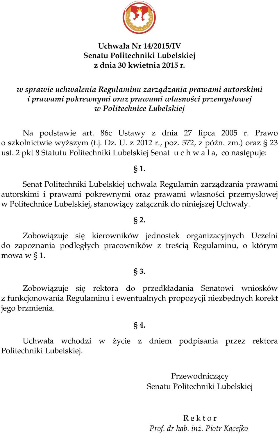 Prawo o szkolnictwie wyŝszym (t.j. Dz. U. z 2012 r., poz. 572, z późn. zm.) oraz 23 ust. 2 pkt 8 Statutu Politechniki Lubelskiej Senat u c h w a l a, co następuje: 1.