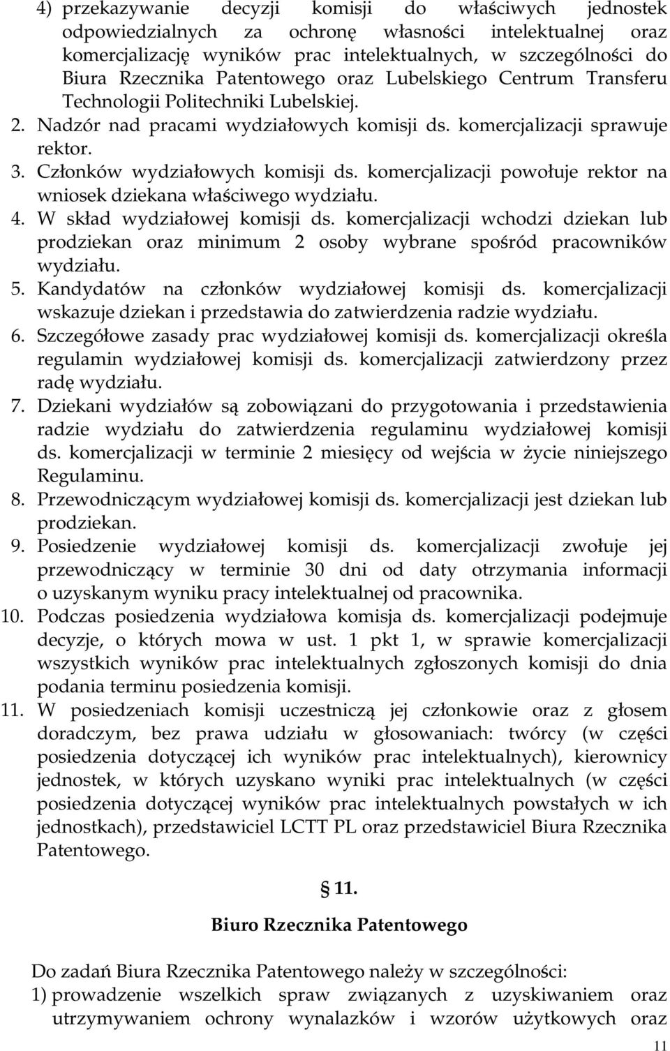 komercjalizacji powołuje rektor na wniosek dziekana właściwego wydziału. 4. W skład wydziałowej komisji ds.