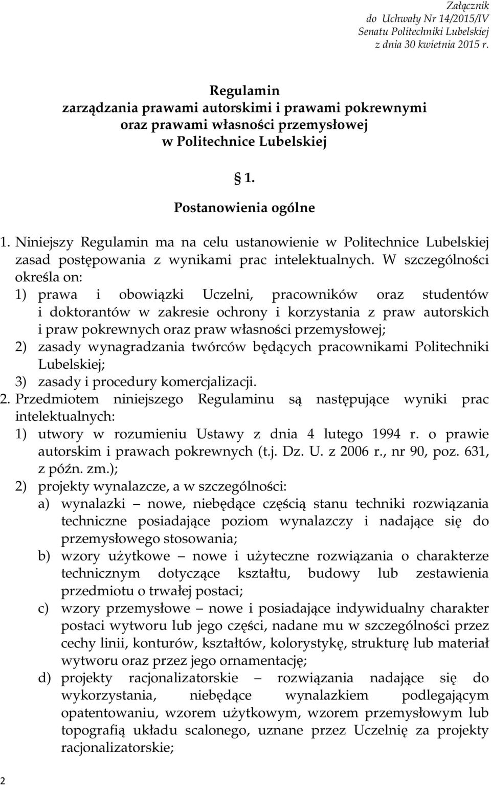 Niniejszy Regulamin ma na celu ustanowienie w Politechnice Lubelskiej zasad postępowania z wynikami prac intelektualnych.