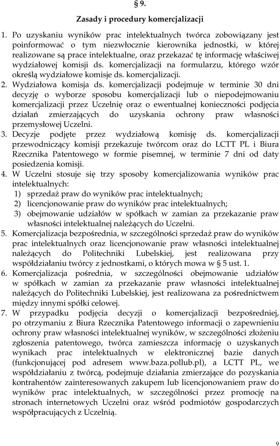 właściwej wydziałowej komisji ds. komercjalizacji na formularzu, którego wzór określą wydziałowe komisje ds. komercjalizacji. 2. Wydziałowa komisja ds.