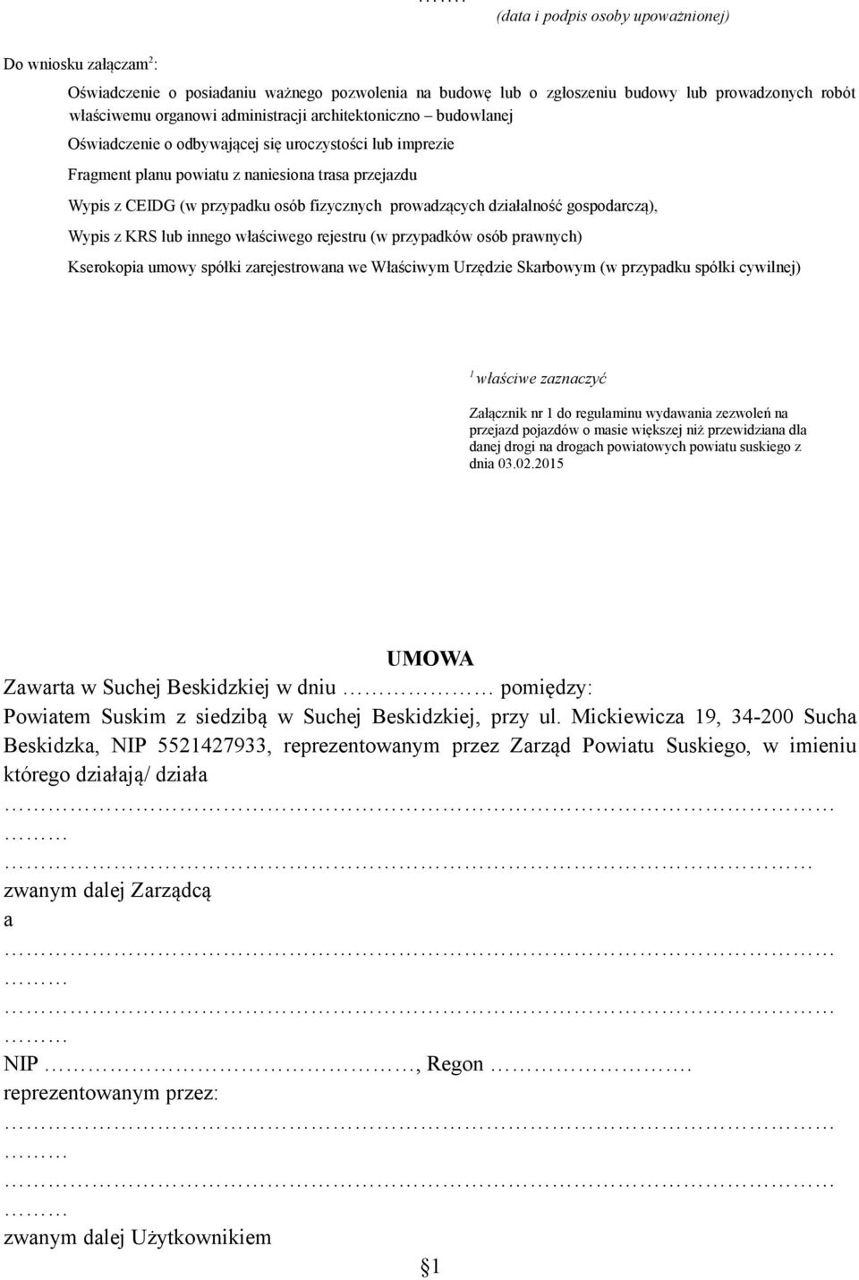 działalność gospodarczą), Wypis z KRS lub innego właściwego rejestru (w przypadków osób prawnych) Kserokopia umowy spółki zarejestrowana we Właściwym Urzędzie Skarbowym (w przypadku spółki cywilnej)