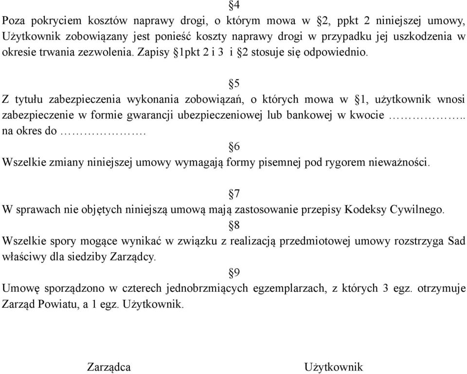 5 Z tytułu zabezpieczenia wykonania zobowiązań, o których mowa w 1, użytkownik wnosi zabezpieczenie w formie gwarancji ubezpieczeniowej lub bankowej w kwocie.. na okres do.