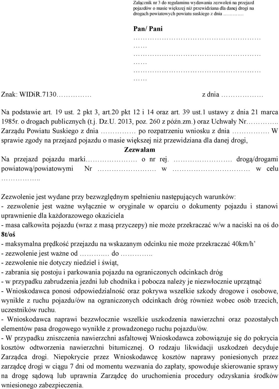 . Zarządu Powiatu Suskiego z dnia po rozpatrzeniu wniosku z dnia. W sprawie zgody na przejazd pojazdu o masie większej niż przewidziana dla danej drogi, Zezwalam Na przejazd pojazdu marki. o nr rej.