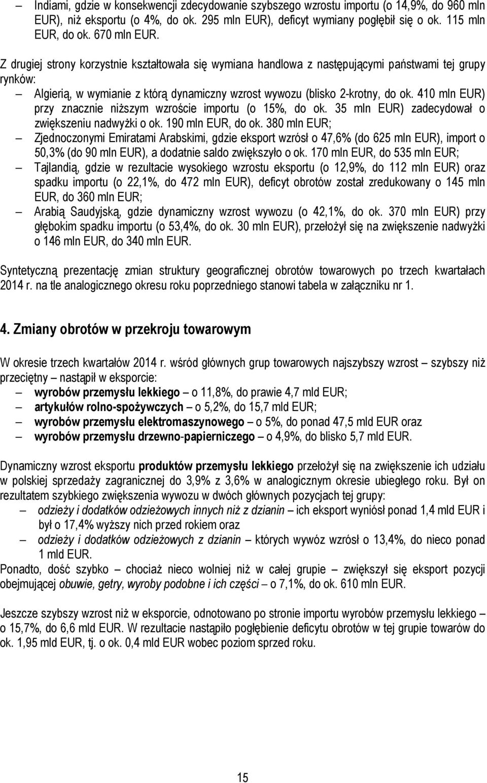 410 mln EUR) przy znacznie niŝszym wzroście importu (o 15%, do ok. 35 mln EUR) zadecydował o zwiększeniu nadwyŝki o ok. 190 mln EUR, do ok.