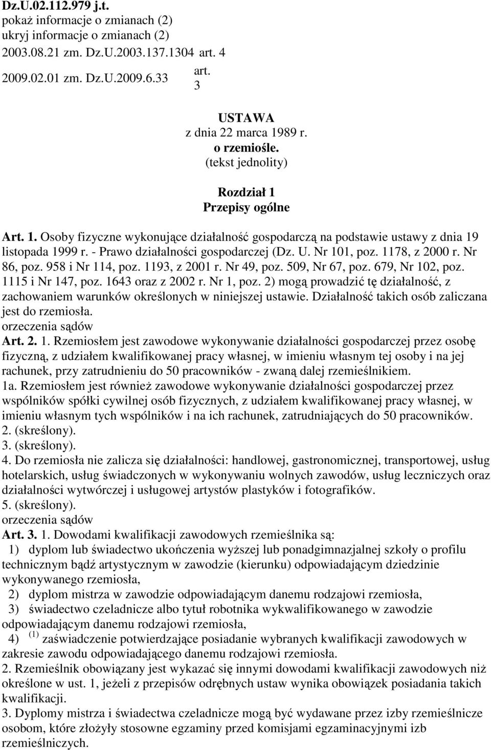 - Prawo działalności gospodarczej (Dz. U. Nr 101, poz. 1178, z 2000 r. Nr 86, poz. 958 i Nr 114, poz. 1193, z 2001 r. Nr 49, poz. 509, Nr 67, poz. 679, Nr 102, poz. 1115 i Nr 147, poz.