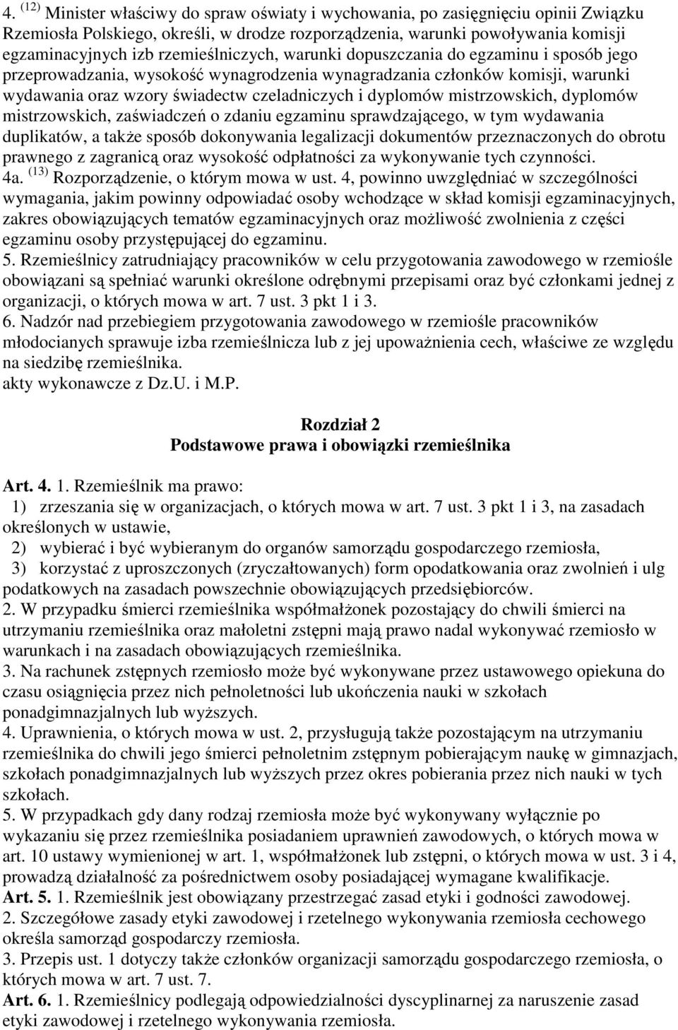 mistrzowskich, dyplomów mistrzowskich, zaświadczeń o zdaniu egzaminu sprawdzającego, w tym wydawania duplikatów, a takŝe sposób dokonywania legalizacji dokumentów przeznaczonych do obrotu prawnego z