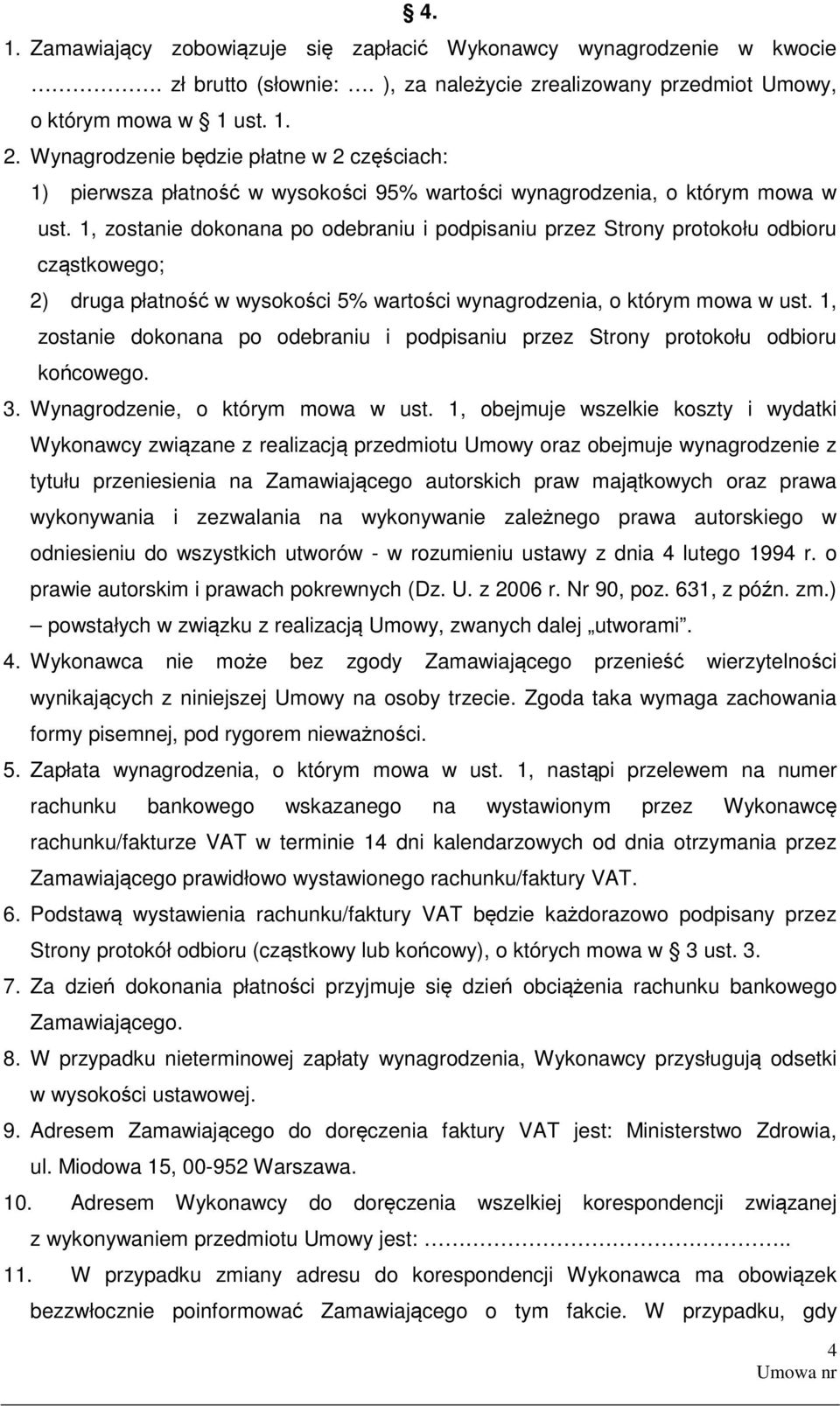 1, zostanie dokonana po odebraniu i podpisaniu przez Strony protokołu odbioru cząstkowego; 2) druga płatność w wysokości 5% wartości wynagrodzenia, o którym mowa w ust.