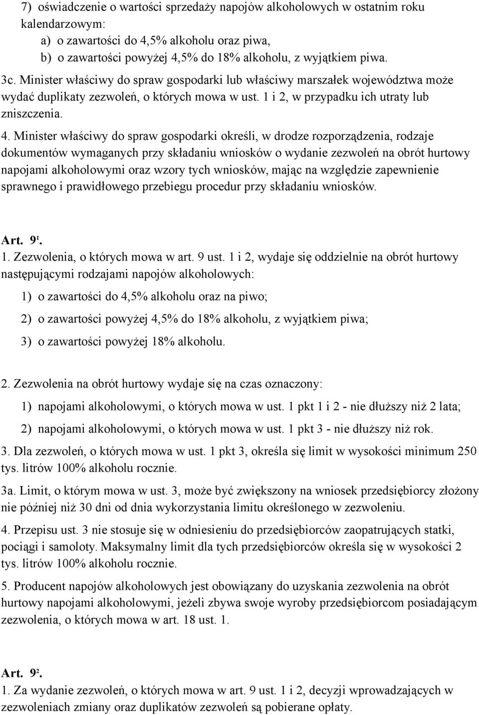 Minister właściwy do spraw gospodarki określi, w drodze rozporządzenia, rodzaje dokumentów wymaganych przy składaniu wniosków o wydanie zezwoleń na obrót hurtowy napojami alkoholowymi oraz wzory tych