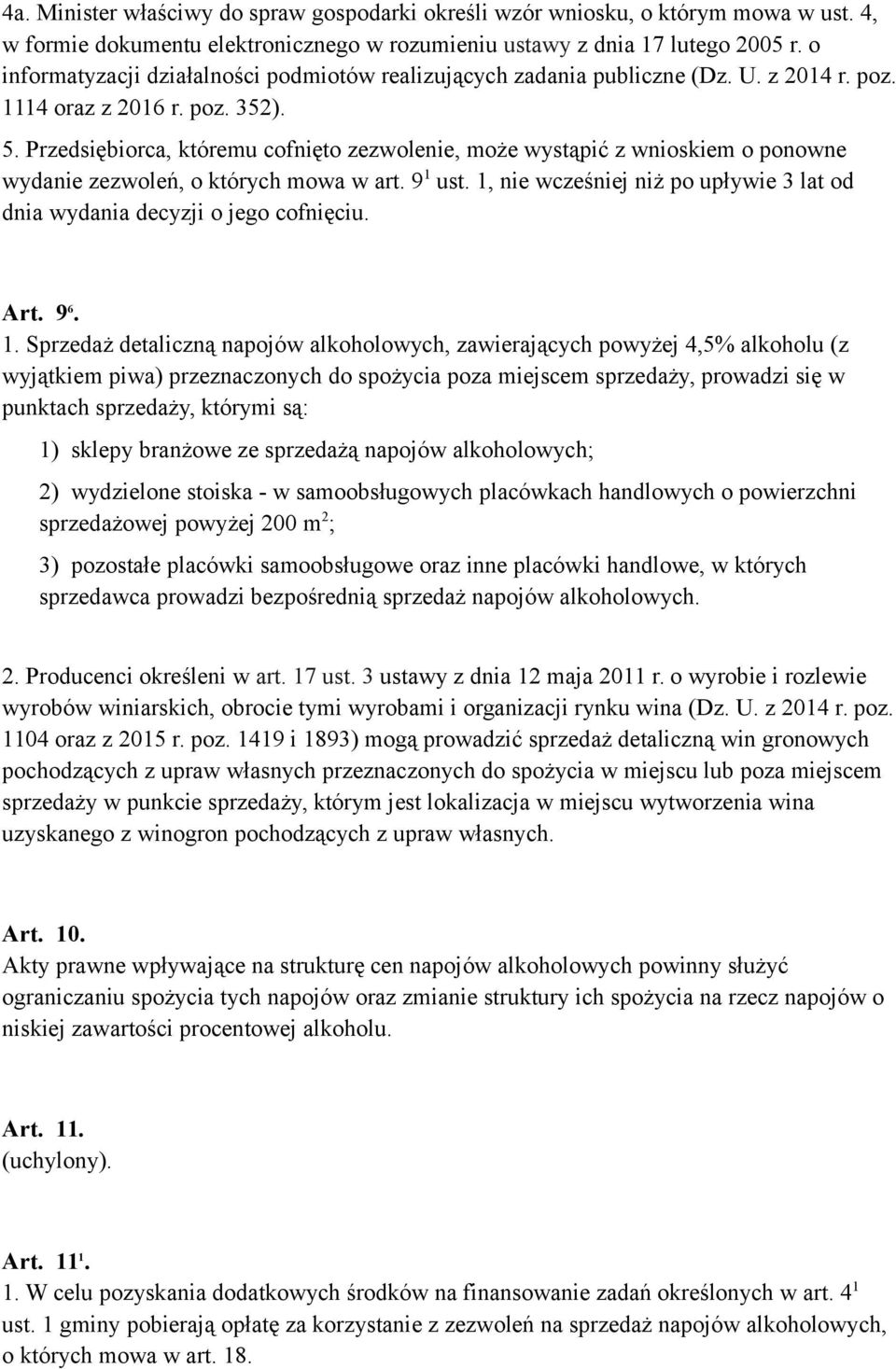 Przedsiębiorca, któremu cofnięto zezwolenie, może wystąpić z wnioskiem o ponowne wydanie zezwoleń, o których mowa w art. 9 1 ust.