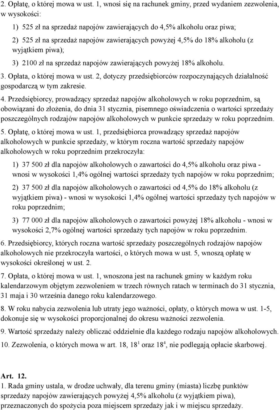 4,5% do 18% alkoholu (z wyjątkiem piwa); 3) 2100 zł na sprzedaż napojów zawierających powyżej 18% alkoholu. 3. Opłata, o której mowa w ust.