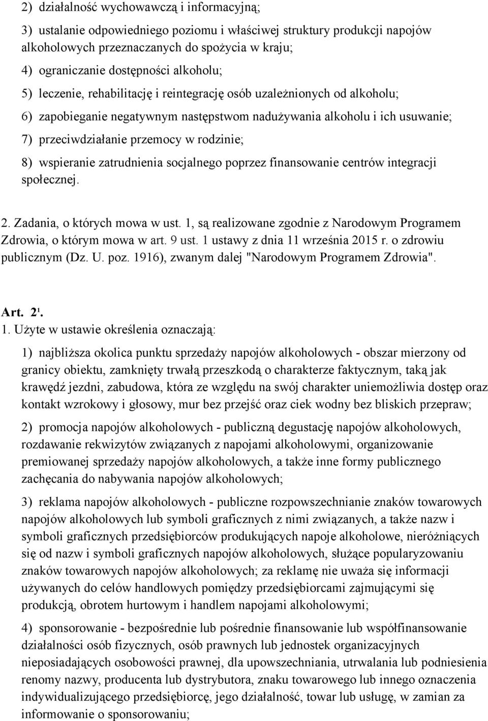 rodzinie; 8) wspieranie zatrudnienia socjalnego poprzez finansowanie centrów integracji społecznej. 2. Zadania, o których mowa w ust.