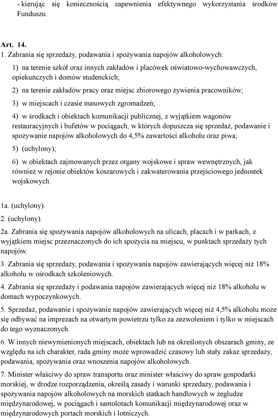 zakładów pracy oraz miejsc zbiorowego żywienia pracowników; 3) w miejscach i czasie masowych zgromadzeń; 4) w środkach i obiektach komunikacji publicznej, z wyjątkiem wagonów restauracyjnych i