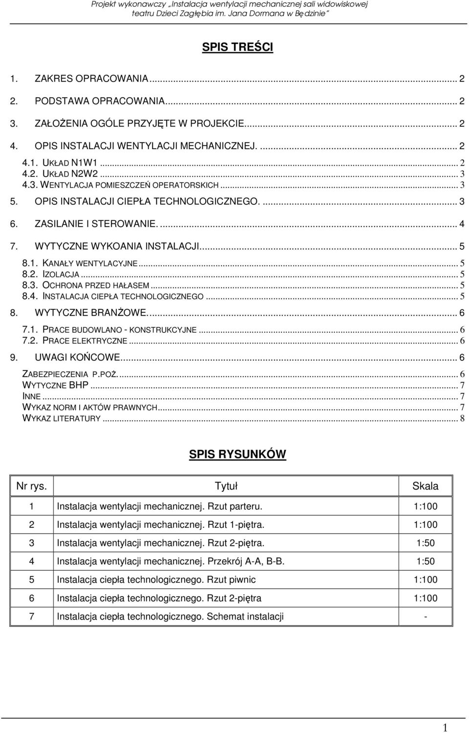 IZOLACJA... 5 8.3. OCHRONA PRZED HAŁASEM... 5 8.4. INSTALACJA CIEPŁA TECHNOLOGICZNEGO... 5 8. WYTYCZNE BRANśOWE... 6 7.1. PRACE BUDOWLANO - KONSTRUKCYJNE... 6 7.2. PRACE ELEKTRYCZNE... 6 9.