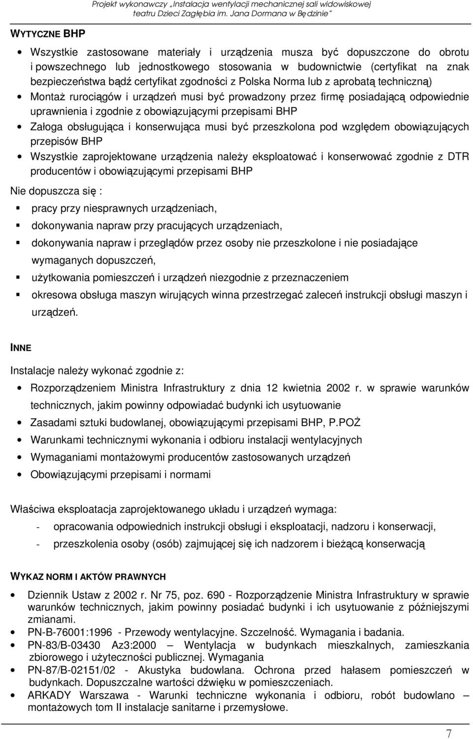 obsługująca i konserwująca musi być przeszkolona pod względem obowiązujących przepisów BHP Wszystkie zaprojektowane urządzenia naleŝy eksploatować i konserwować zgodnie z DTR producentów i