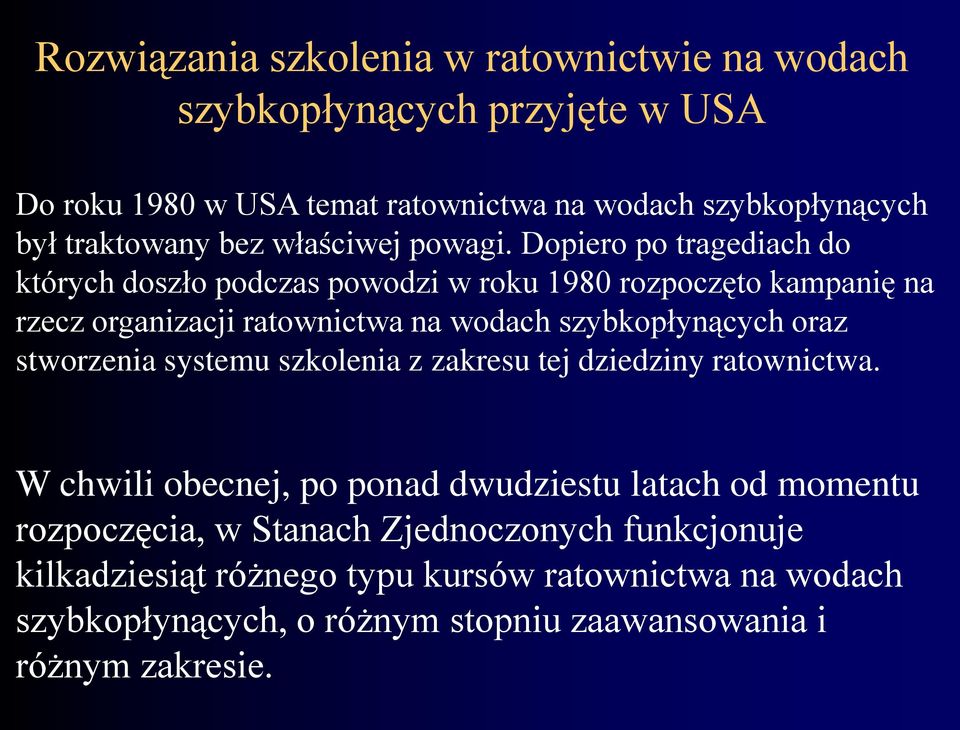 Dopiero po tragediach do których doszło podczas powodzi w roku 1980 rozpoczęto kampanię na rzecz organizacji ratownictwa na wodach szybkopłynących oraz