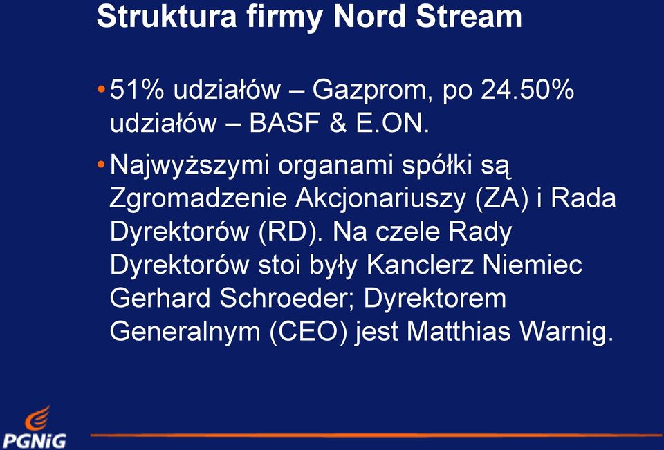 Najwyższymi organami spółki są Zgromadzenie Akcjonariuszy (ZA) i Rada