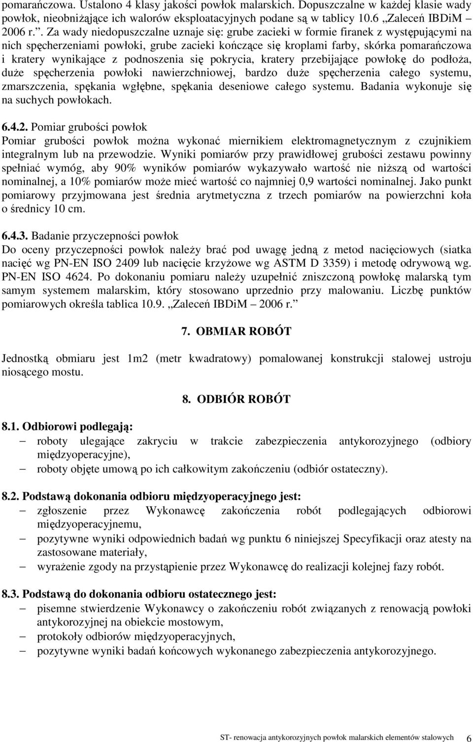 wynikające z podnoszenia się pokrycia, kratery przebijające powłokę do podłoża, duże spęcherzenia powłoki nawierzchniowej, bardzo duże spęcherzenia całego systemu, zmarszczenia, spękania wgłębne,