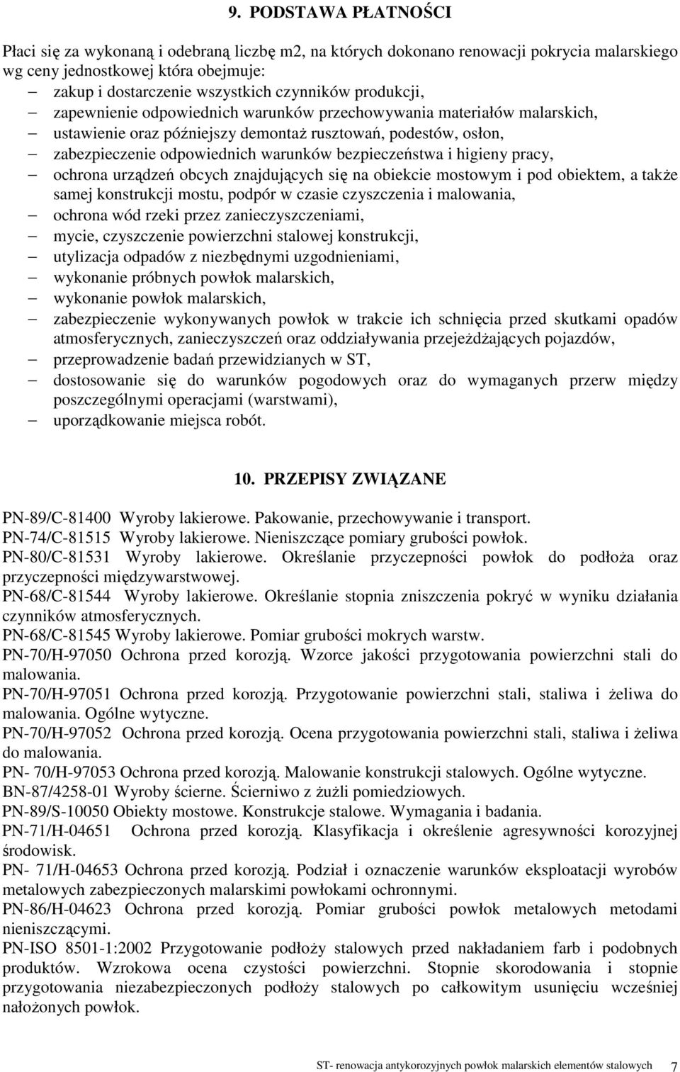 i higieny pracy, ochrona urządzeń obcych znajdujących się na obiekcie mostowym i pod obiektem, a także samej konstrukcji mostu, podpór w czasie czyszczenia i malowania, ochrona wód rzeki przez