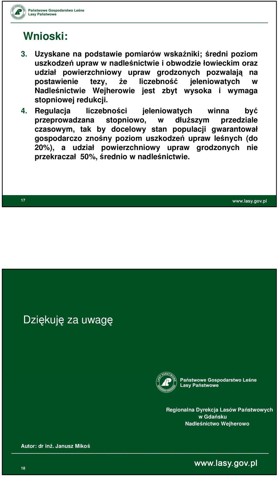 tezy, że liczebność jeleniowatych w Nadleśnictwie Wejherowie jest zbyt wysoka i wymaga stopniowej redukcji. 4.