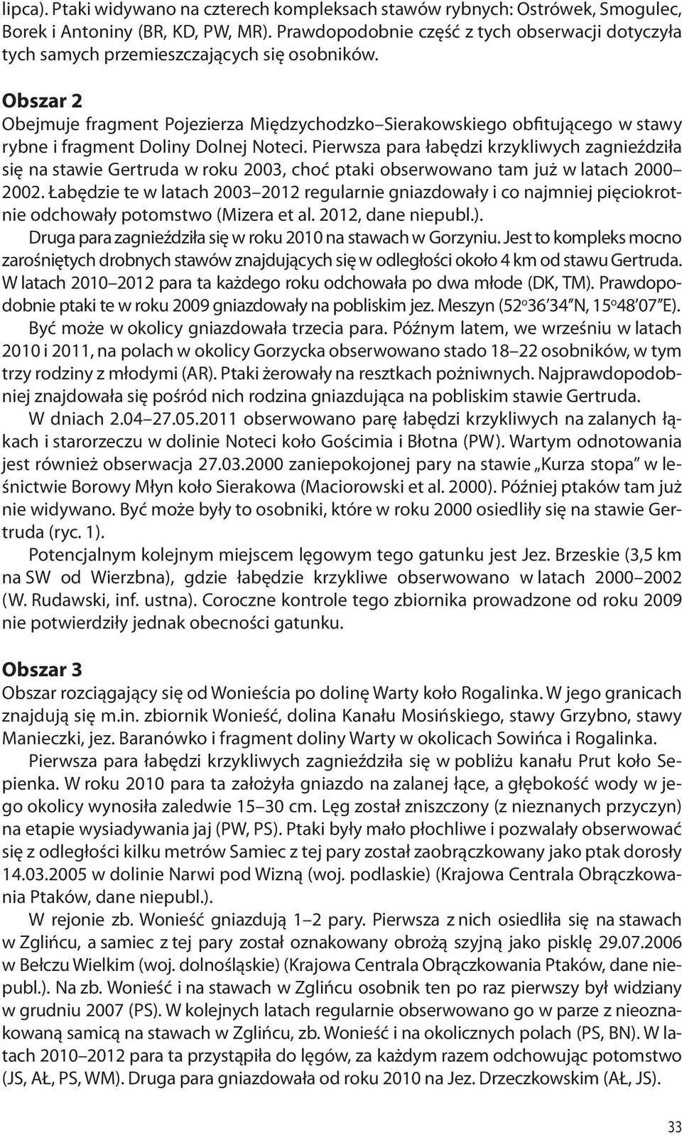 Obszar 2 Obejmuje fragment Pojezierza Międzychodzko Sierakowskiego obfitującego w stawy rybne i fragment Doliny Dolnej Noteci.